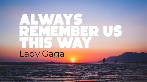 Lirik Lagu Lady Gaga Always Remember   Lady Gaga Always Remember Us This Way Lyrics - Lirik Lagu Lady Gaga Always Remember