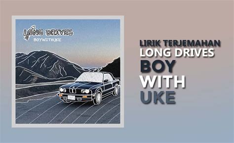 Lirik Lagu Long Drives Boywithuke Kompas Com Lirik Lagu Long Drive - Lirik Lagu Long Drive