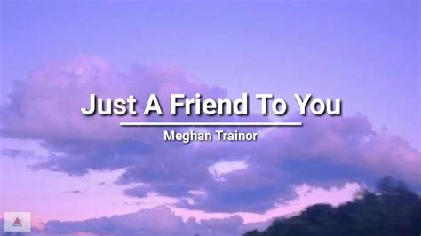 lirik lagu meghan trainor just a friend to you