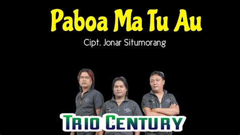 Lirik Lagu Paboa Ma Tu Au Trio Century Lirik Lagu Batak Paboa Tu Au - Lirik Lagu Batak Paboa Tu Au