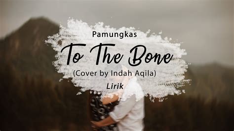 LIRIK LAGU PAMUNGKAS TO THE BONE 🚄 Lirik Lagu Terbaru: Pamungkas- To The Bone - DEL FM RADIO