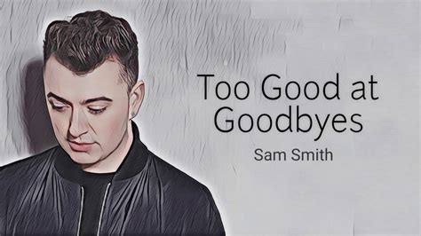 lirik lagu sam smith too good at goodbyes