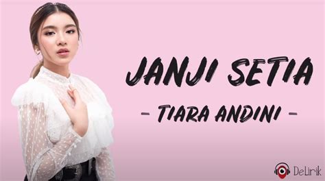 LIRIK LAGU TIARA ANDINI JANJI SETIA ⛄ Lirik Lagu 'Janji Setia' Dinyanyikan Oleh Tiara Andini