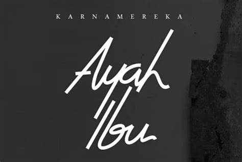 LIRIK AYAH IBU - Lirik Lagu Ayah Ibu dari Karnamereka yang Punya Makna Mendalam