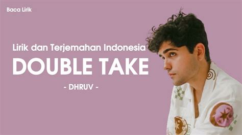 LIRIK DOUBLE TAKE - Double Take - Dhruv (Lirik Lagu Terjemahan Bahasa Indonesia)