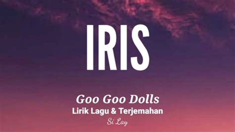 LIRIK IRIS GOO GOO DOLLS - Lirik Iris - Goo Goo Dolls dan Terjemahan Lagu - Lirik