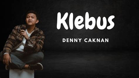 LIRIK KLEBUS DENNY CAKNAN - Lirik Lagu Klebus - Denny Caknan dan Terjemahannya, Simak Yuk!