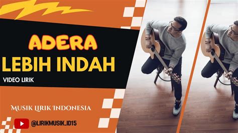 LIRIK LAGU ADERA LEBIH INDAH - Lirik dan Chord Lagu Lebih Indah dari Adera