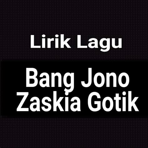 LIRIK LAGU BANG JONO - Chord Gitar & Lirik Lagu Bang Jono - Zaskia Gotik yang akan