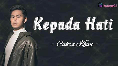 LIRIK LAGU CAKRA KHAN KEPADA HATI - KEPADA HATICAKRA KHAN | Lirik Lagu Pop Indo Hits