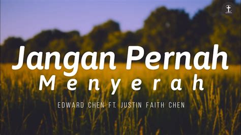 LIRIK LAGU EDWARD CHEN JANGAN PERNAH - Edward Chen - Yang S'lalu Ku Andalkan Jangan Pernah Menyerah