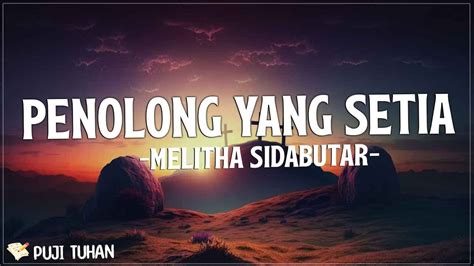 LIRIK LAGU PENOLONG YANG SETIA - Lirik Lagu Penolong yang SetiaMelitha Sidabutar