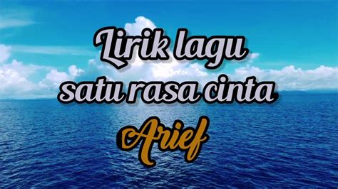 LIRIK LAGU SATU RASA - Satu Rasa Cinta - Arief - Lirik Lagu Terbaru