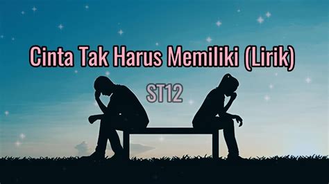 LIRIK LAGU ST12 CINTA TAK HARUS - Lirik Lagu Cinta Tak Harus Memiliki - ST12 - Ragam