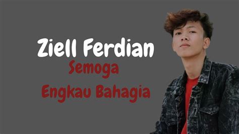 LIRIK LAGU ZIELL FERDIAN SEMOGA ENGKAU - Ziell Ferdian Semoga Engkau Bahagia 1 Jam Disertai Lirik Lagu