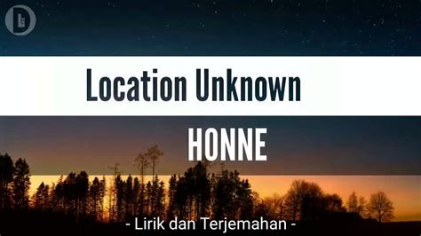 LIRIK LOCATION UNKNOWN - Lirik Lagu Location Unknown – HONNE Terjemahan Arti & Makna