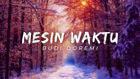 LIRIK MESIN WAKTU - Lirik Lagu Mesin Waktu dari Budi Doremi, Soundtrack Sinetron