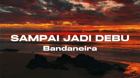 LIRIK SAMPAI JADI DEBU - Lirik Lagu 'Sampai Jadi Debu' Banda Neira -