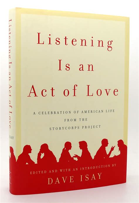 Full Download Listening Is An Act Of Love A Celebration American Life From The Storycorps Project Dave Isay 