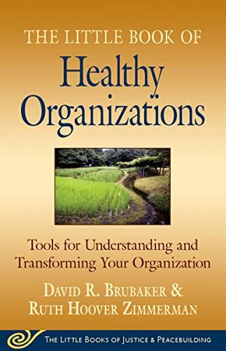 Read Little Book Of Healthy Organizations Tools For Understanding And Transforming Your Organization The Little Books Of Justice Peacebuilding 