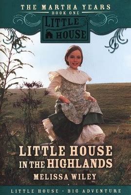 Read Online Little House In The Highlands Martha Years 1 Melissa Wiley 