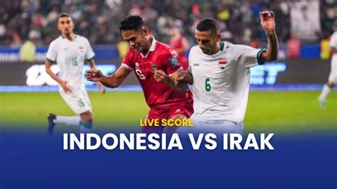 LIVE INDONESIA VS IRAK HARI INI：Jadwal Siaran Langsung Timnas Indonesia di Piala AFF 2024, Catat