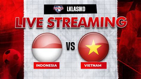 live streaming indonesia vs vietnam