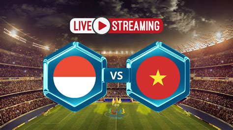 LIVE STREAMING INDONESIA VS VIETNAM GRATIS 🦟 Link Live Streaming Gratis Timnas Indonesia U-23 Vs Vietnam U-23