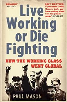 Download Live Working Or Die Fighting How The Working Class Went Global 