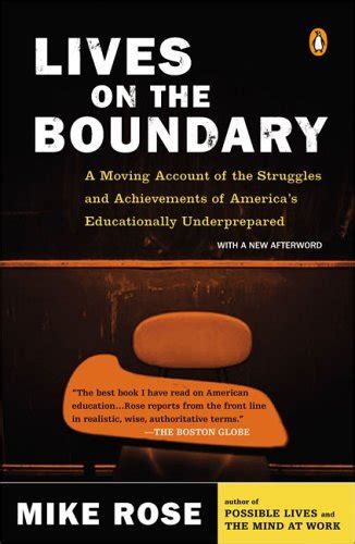 Full Download Lives On The Boundary A Moving Account Of Struggles And Achievements Americas Educationally Un Derprepared Mike Rose 