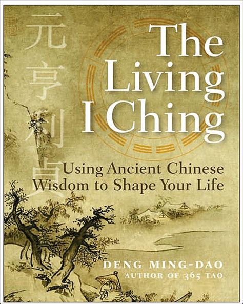 Living I Ching Using Ancient Chinese Wisdom To Shape Your Life
