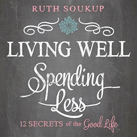 Living Well Spending Less 12 Secrets Of The Good Life