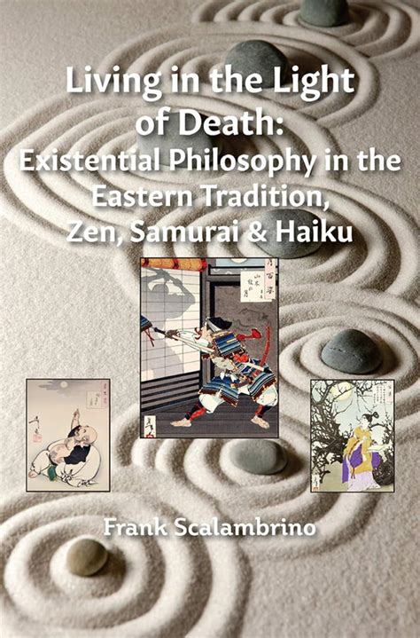 Read Living In The Light Of Death Existential Philosophy In The Eastern Tradition Zen Samurai Haiku 