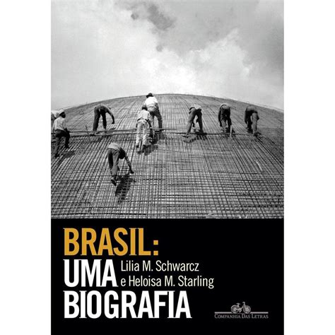 Download Livro Brasil Uma Biografia Lilia M Schwarcz E Heloisa M Starling 