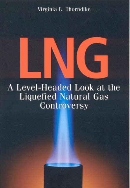 Lng A Level Headed Look At The Liquefied Natural Gas Controversy