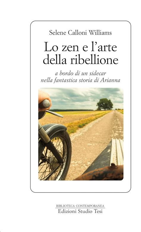 Read Online Lo Zen E Larte Della Ribellione A Bordo Di Un Sidecar Nella Fantastica Storia Di Arianna 