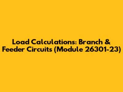 Load Calculations Branch Module 26301 11 And Feeder