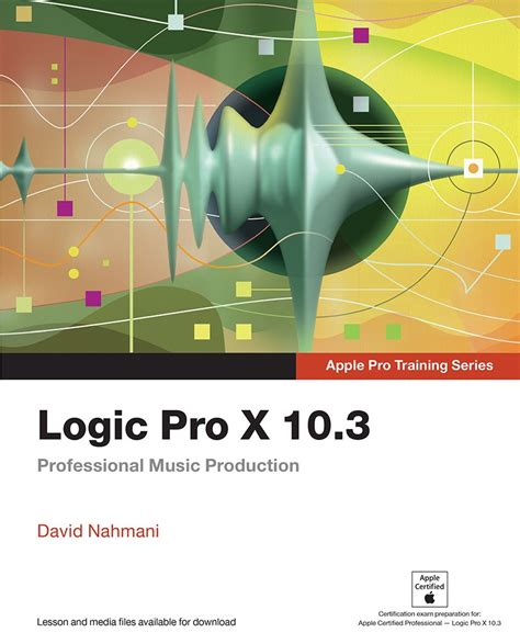 Full Download Logic Pro X 10 3 Apple Pro Training Series Professional Music Production 