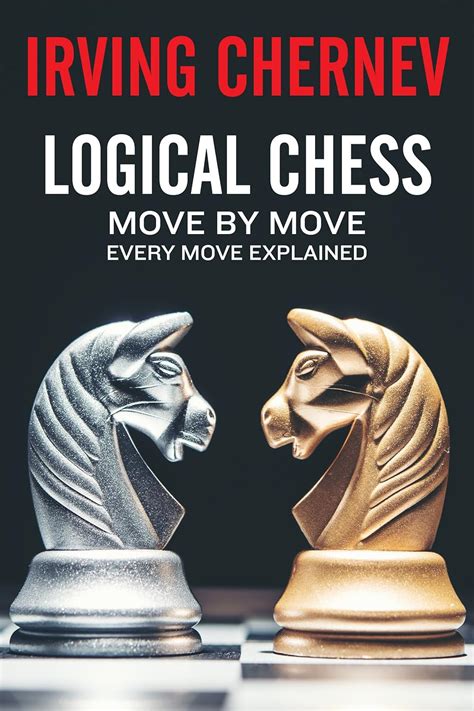 Logical Chess Move By Every Explained New Algebraic Edition Irving Chernev