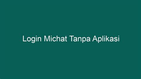 LOGIN MICHAT TANPA APLIKASI - Cara Daftar Michat Pakai Nomor Hp