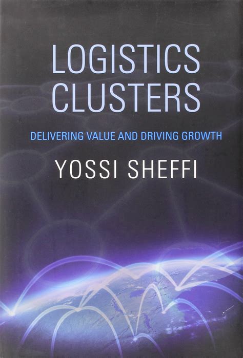 Logistics Clusters Delivering Value And Driving Growth Mit Press
