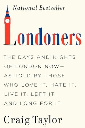 Full Download Londoners The Days And Nights Of London As Told By Those Who Love It Hate It Live It Long For It Have Left It And Everything Inbetween 