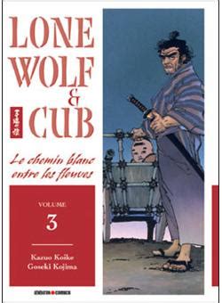 lone wolf cub tome 3 le chemin blanc entre les fl