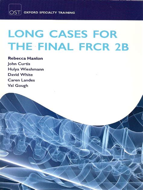 Long Cases For The Final Frcr 2b Oxford Specialty Training Revision Texts 1st First Edition By Hanlon Rebecca Curtis John Wieshmann Hulya White Davi Published By Oup Oxford 2011