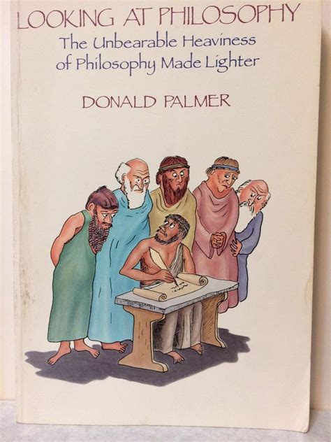 Looking At Philosophy The Unbearable Heaviness Of Philosophy Made Lighter
