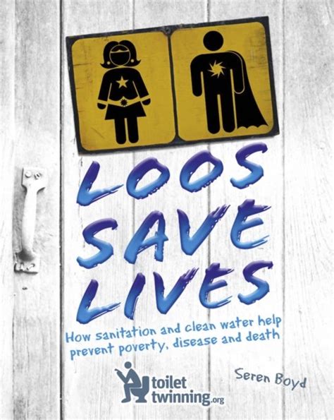 Read Online Loos Save Lives How Sanitation And Clean Water Help Prevent Poverty Disease And Death 