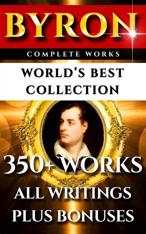 Read Lord Byron Complete Works Ultimate Collection 350 Works All Poetry Poems Plays Rarities Including Don Juan Manfred The Gauier Plus Biography 