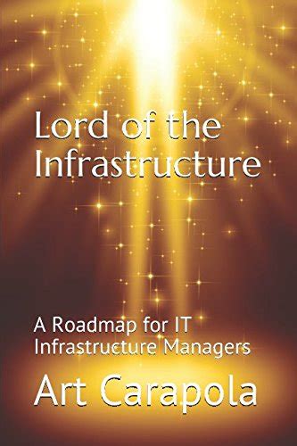 Read Online Lord Of The Infrastructure A Roadmap For It Infrastructure Managers 
