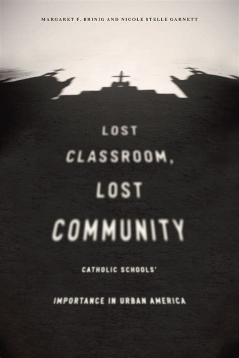 Lost Classroom Lost Community Catholic Schools Importance In Urban America