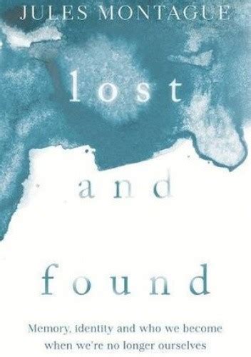 Full Download Lost And Found Memory Identity And Who We Become When Were No Longer Ourselves 